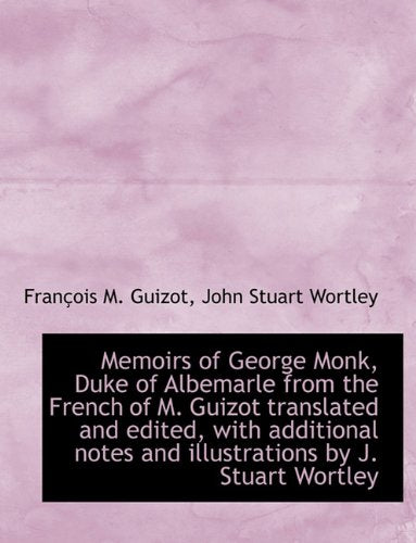 Memoirs of George Monk, Duke of Albemarle from the French of M. Guizot Translated and Edited, with a Politics & History