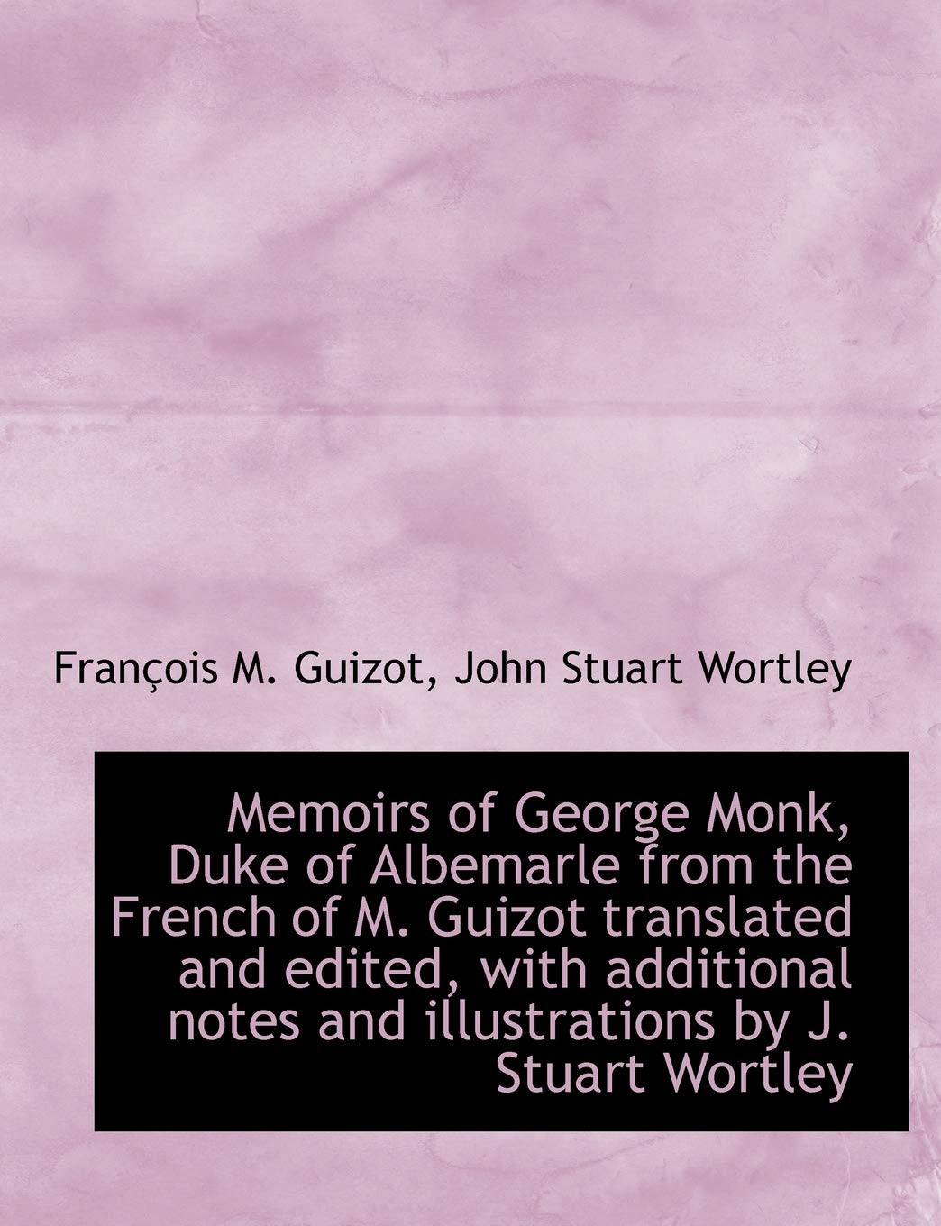 Memoirs of George Monk, Duke of Albemarle from the French of M. Guizot Translated and Edited, with a Politics & History