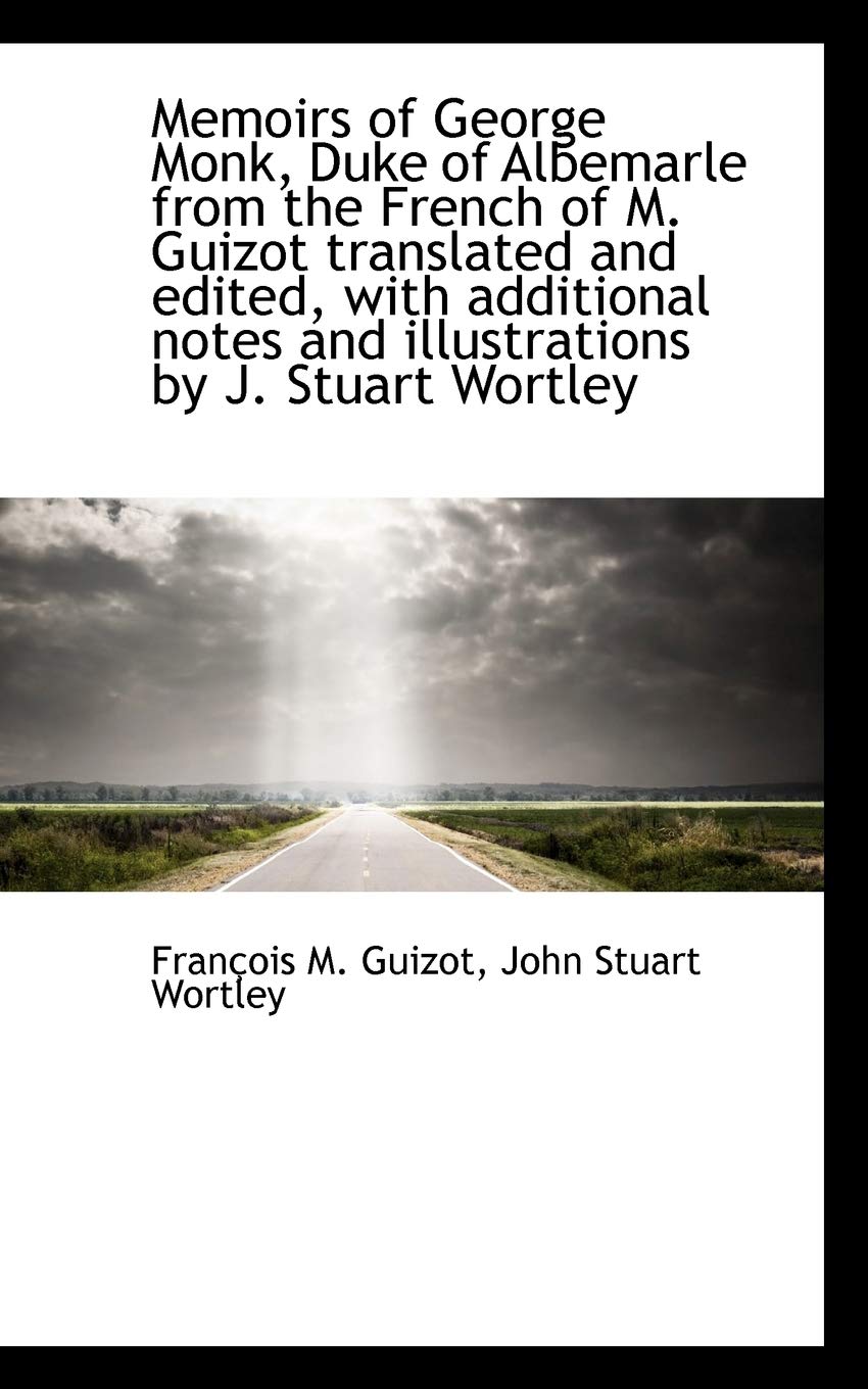 Memoirs of George Monk, Duke of Albemarle from the French of M. Guizot Translated and Edited, with a Politics & History
