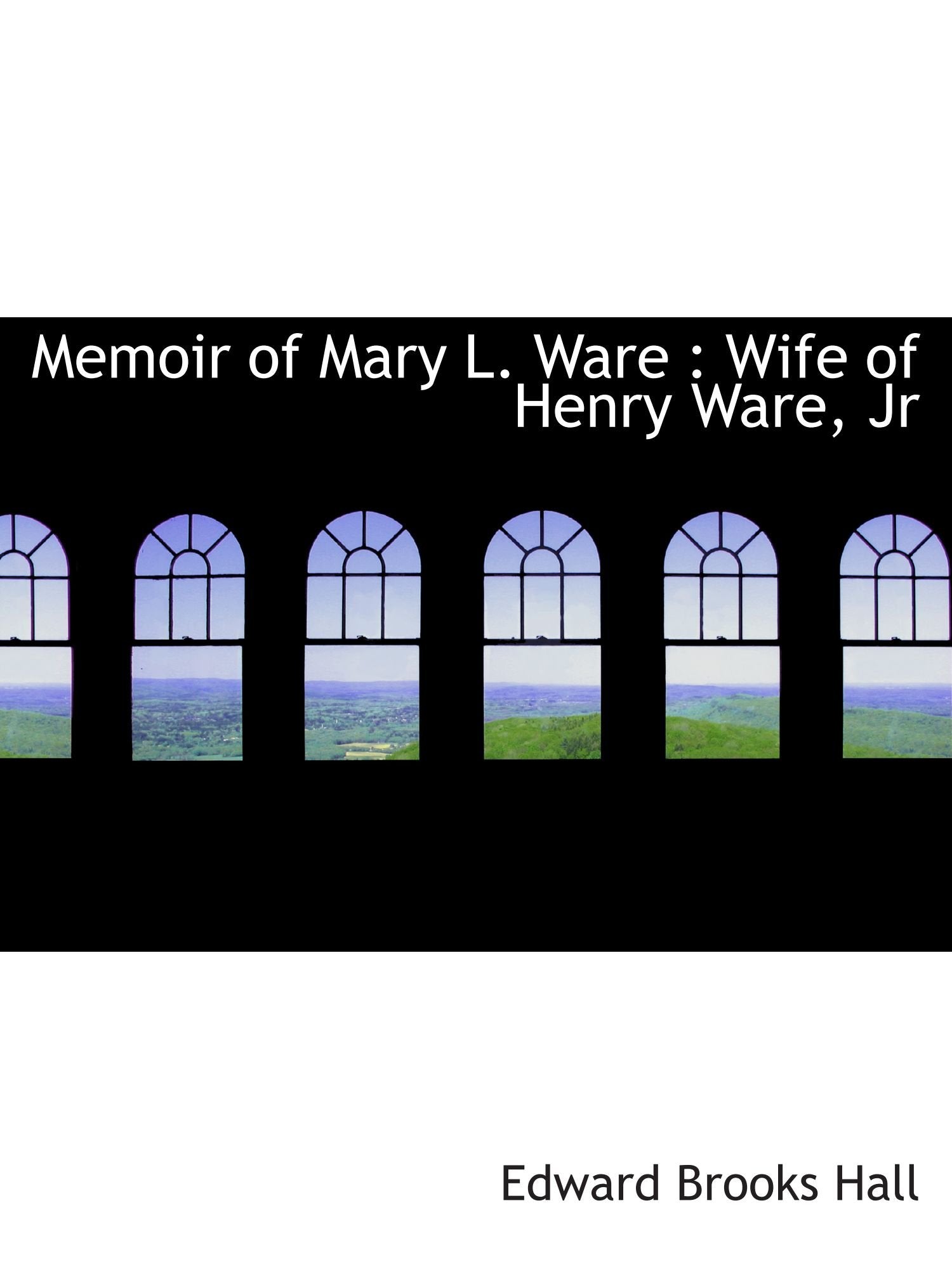 Memoir of Mary L. Ware : Wife of Henry Ware, Jr Politics & History
