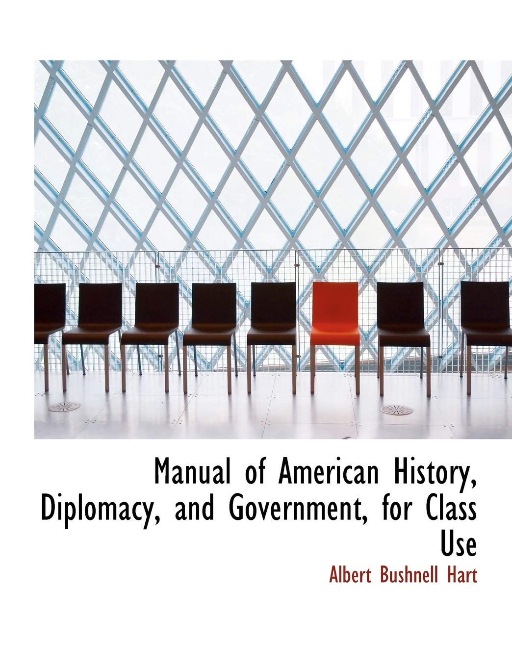 Manual of American History, Diplomacy, and Government, for Class Use Politics & History