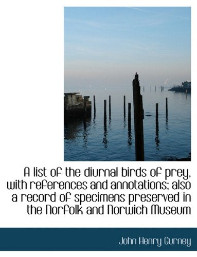 A List of the Diurnal Birds of Prey, with References and Annotations; Also a Record of Specimens Pre Politics & History