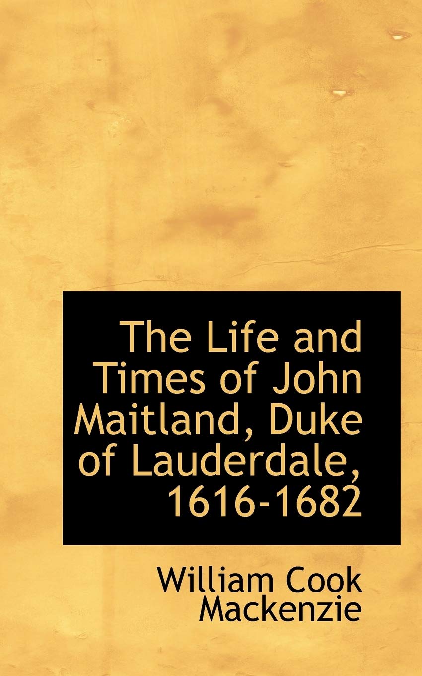 The Life and Times of John Maitland, Duke of Lauderdale, 1616-1682 book