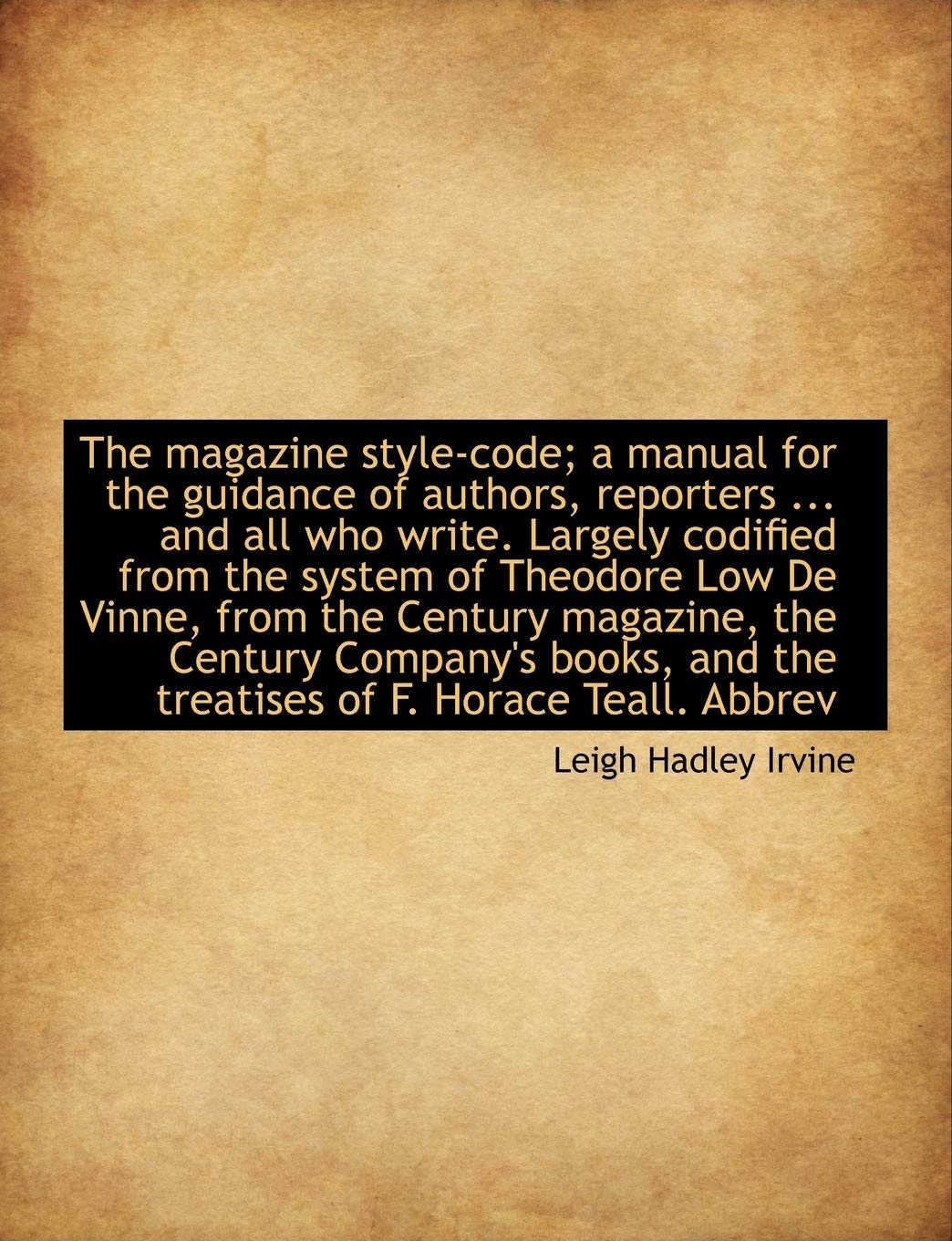 The Magazine Style-Code; A Manual for the Guidance of Authors, Reporters ... and All Who Write. Larg Politics & History