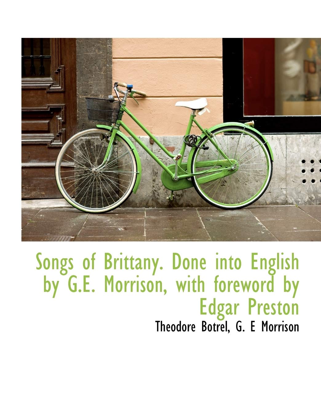 Songs of Brittany. Done Into English by G.E. Morrison, with Foreword by Edgar Preston Politics & History