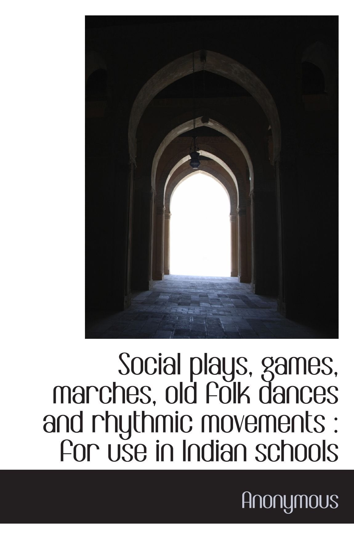 Social plays, games, marches, old folk dances and rhythmic movements : for use in Indian schools book