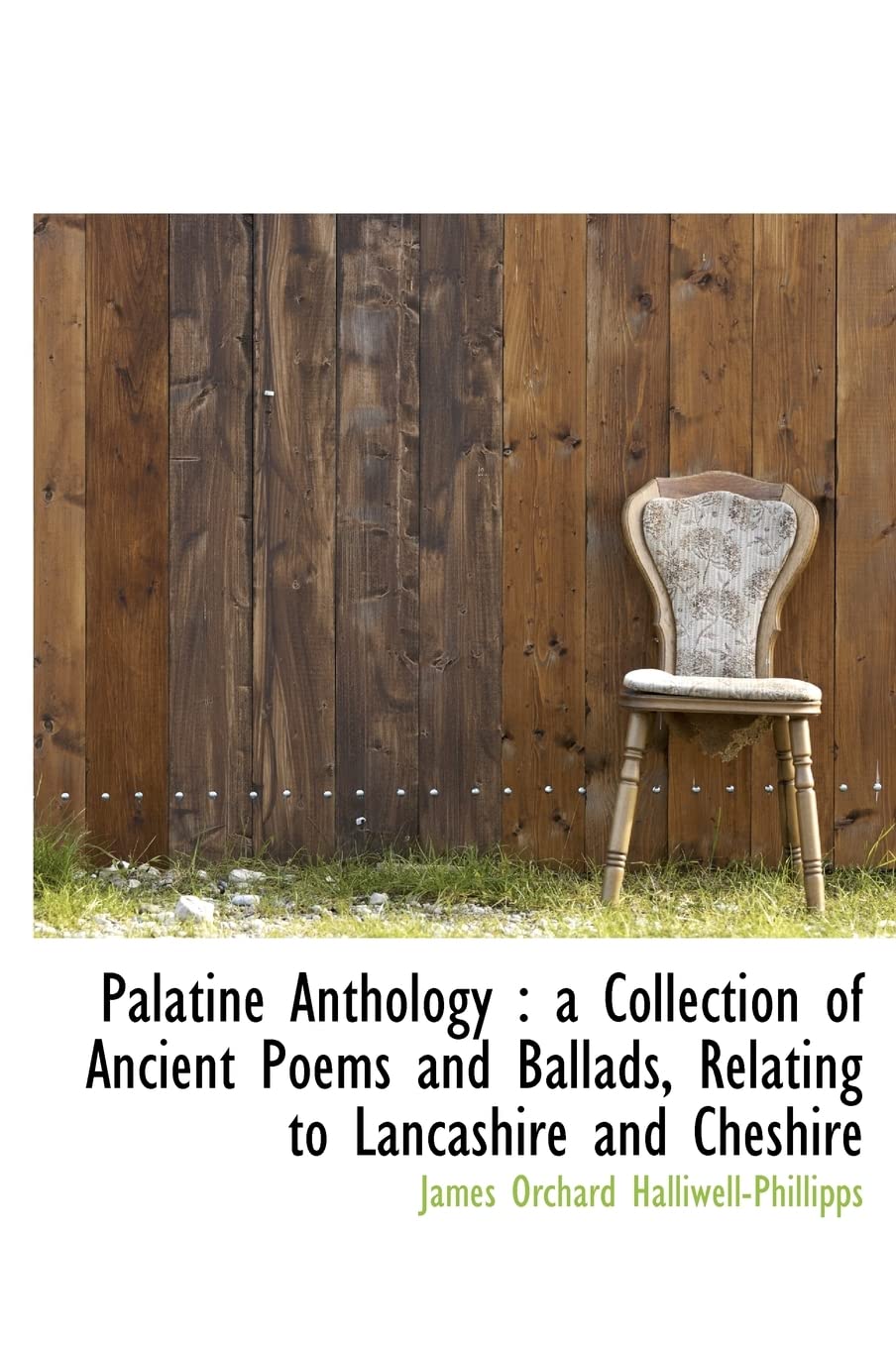 Palatine Anthology: A Collection of Ancient Poems and Ballads, Relating to Lancashire and Cheshire Contemporary literature