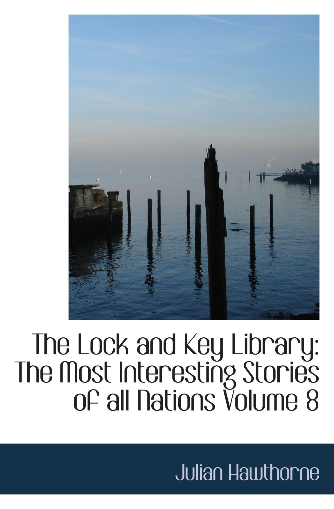 The Lock and Key Library: The Most Interesting Stories of all Nations Volume 8 Politics & History