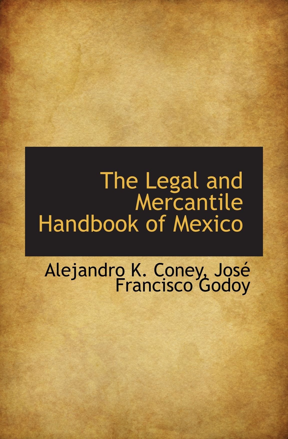 The Legal and Mercantile Handbook of Mexico Politics & History