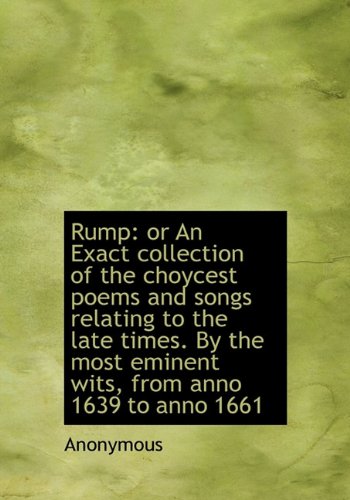 Rump: Or an Exact Collection of the Choycest Poems and Songs Relating to the Late Times. by the Most Books