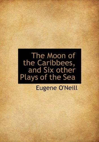 The Moon of the Caribbees, and Six Other Plays of the Sea Film, Art & Culture