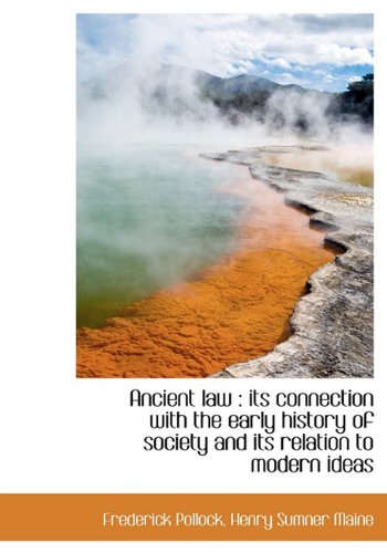 Ancient Law: Its Connection with the Early History of Society and Its Relation to Modern Ideas Politics & History