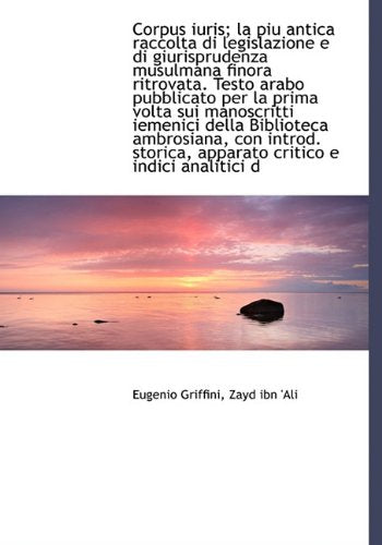 Corpus Iuris; La Piu Antica Raccolta Di Legislazione E Di Giurisprudenza Musulmana Finora Ritrovata. Politics & History