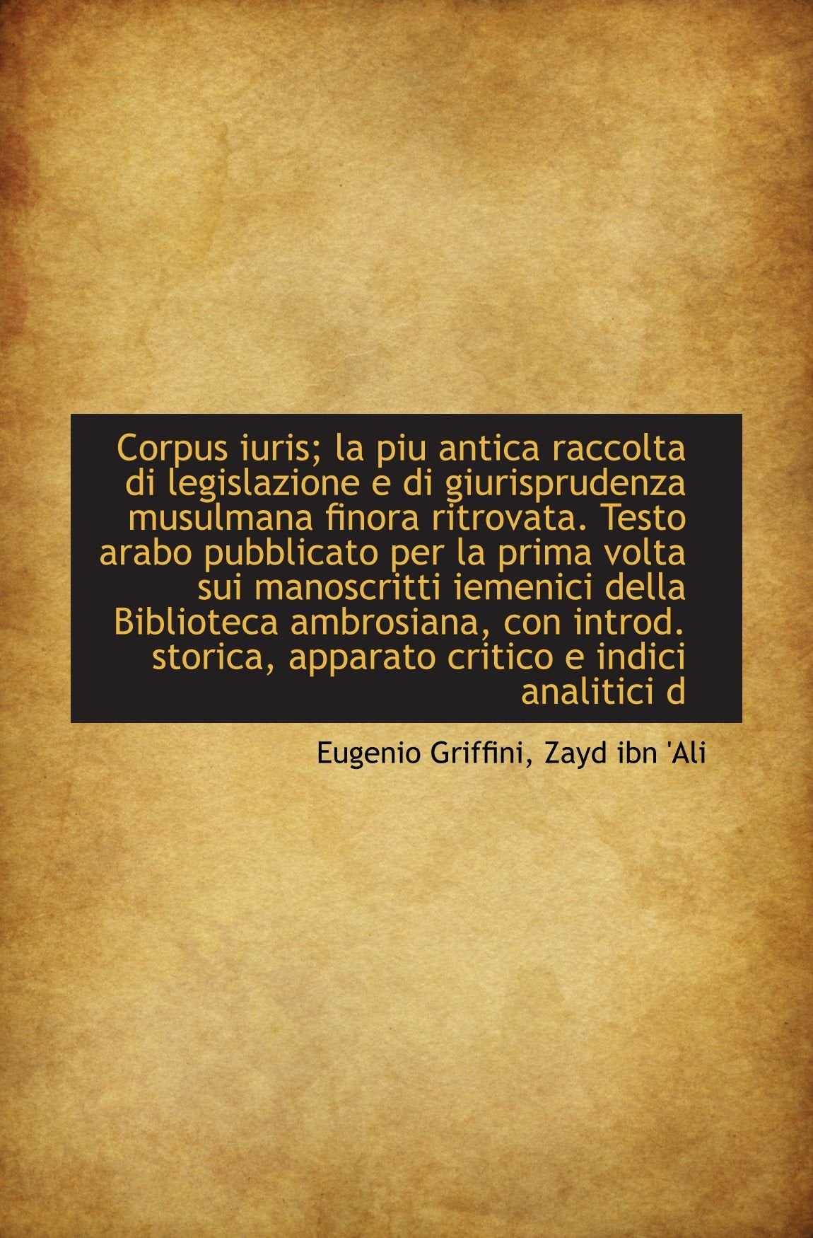 Corpus iuris; la piu antica raccolta di legislazione e di giurisprudenza musulmana finora ritrovata. Politics & History