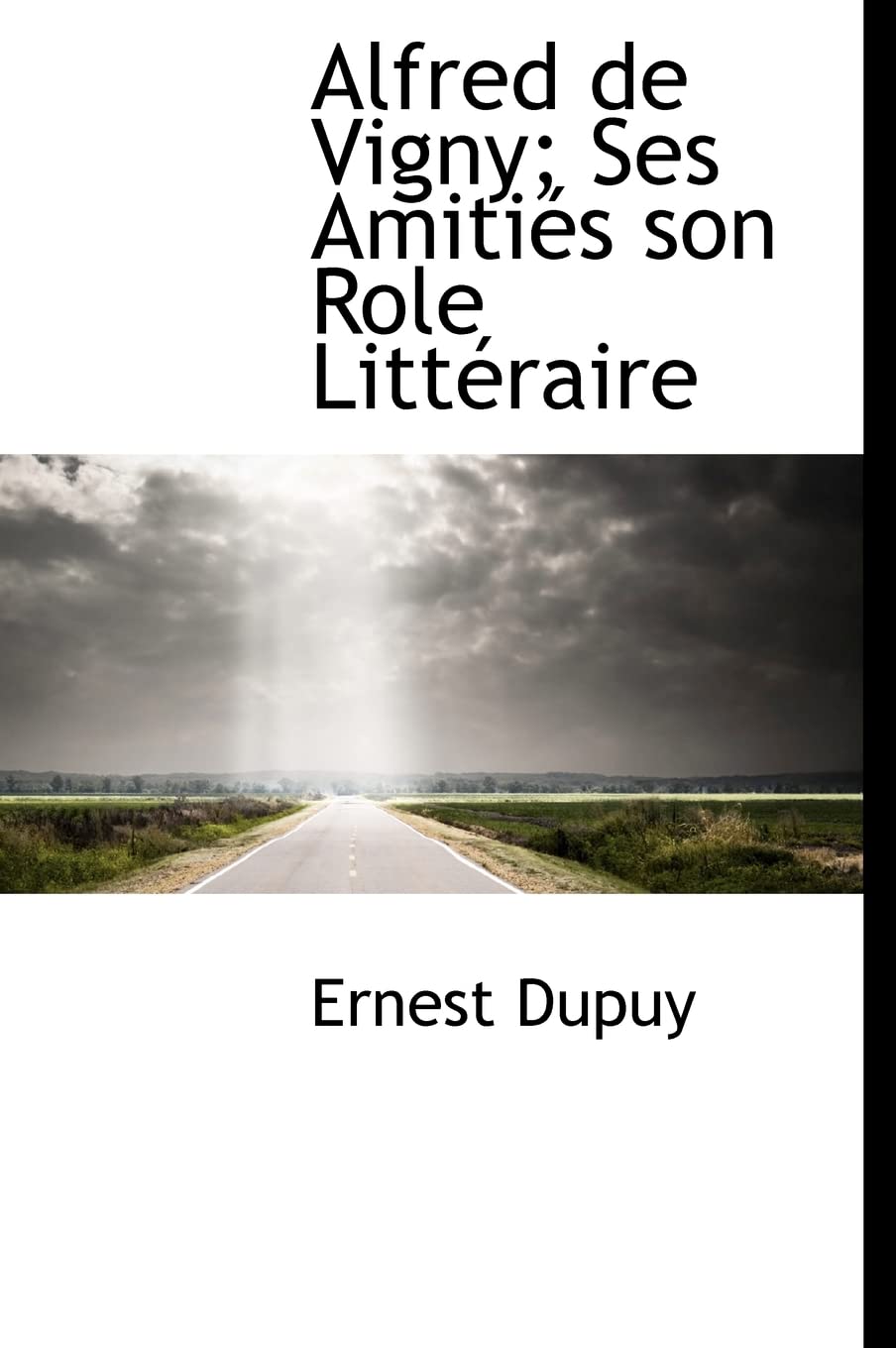 Alfred de Vigny; Ses Amiti?'s Son Role Litt Raire Politics & History