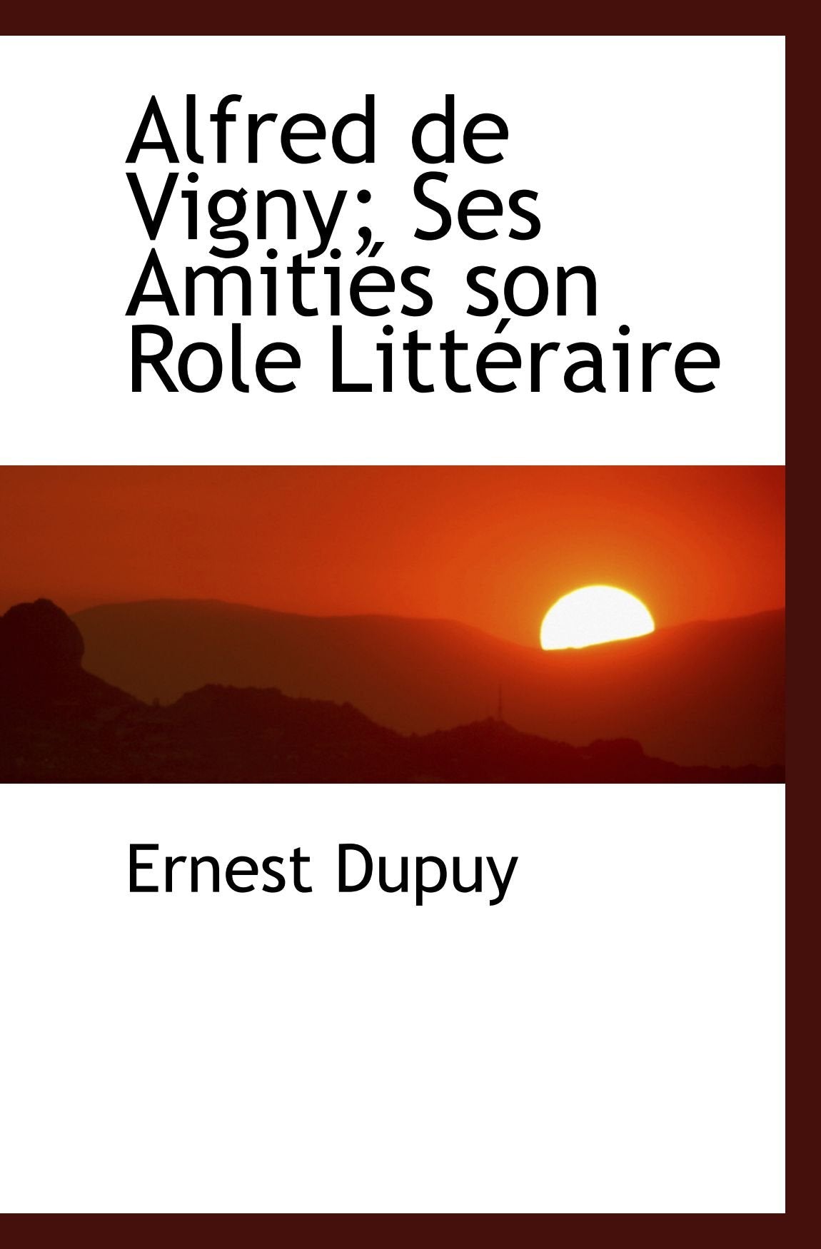 Alfred de Vigny; Ses Amitiés son Role Littéraire Politics & History
