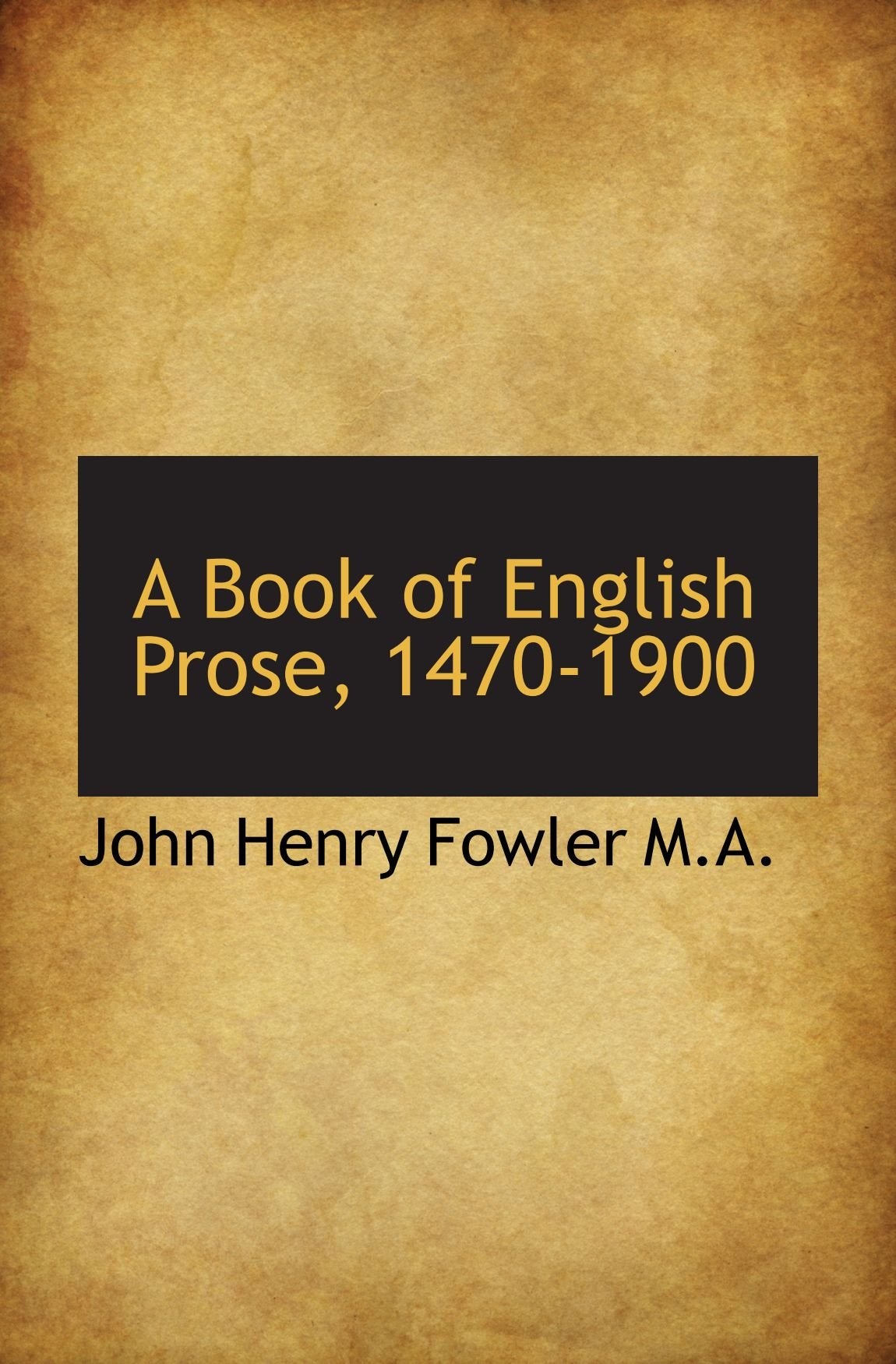 A Book of English Prose, 1470-1900 Books