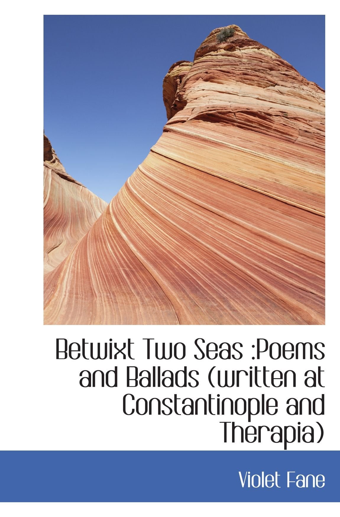 Betwixt Two Seas :Poems and Ballads (written at Constantinople and Therapia) Politics & History