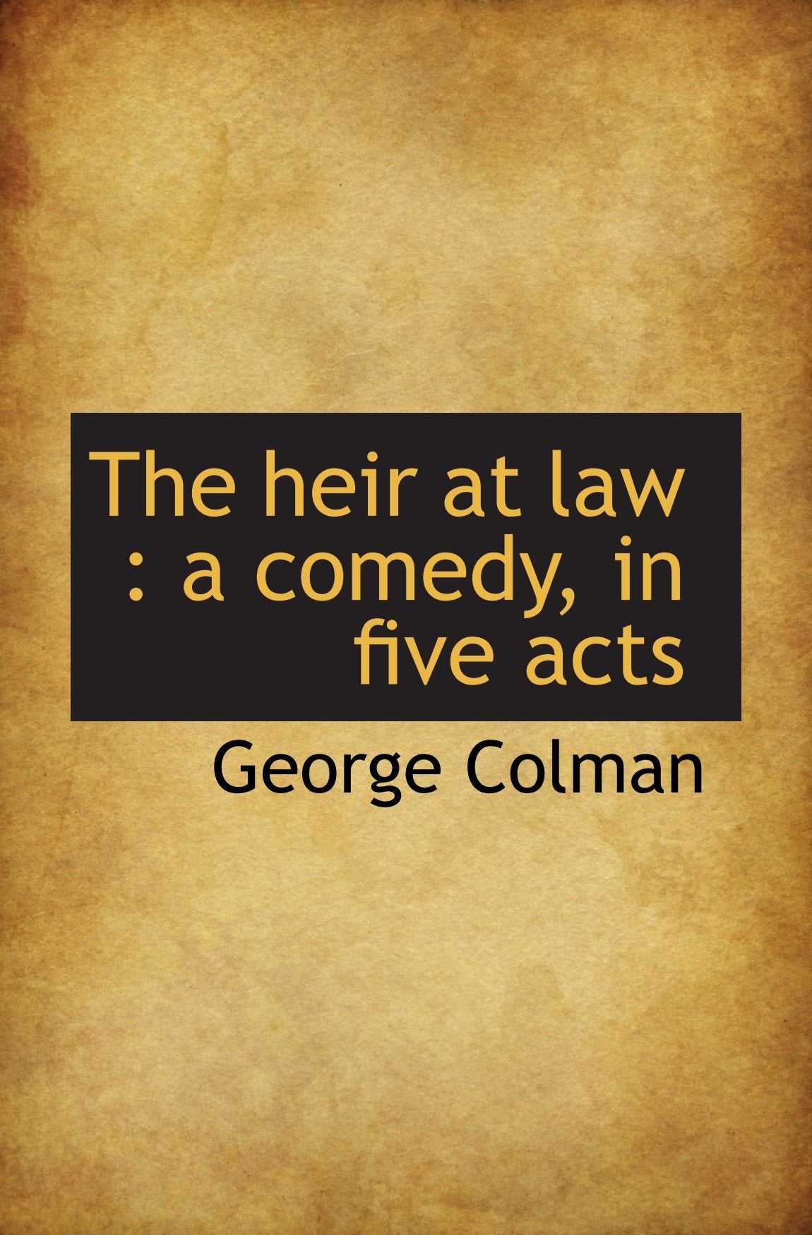 The heir at law : a comedy, in five acts Politics & History