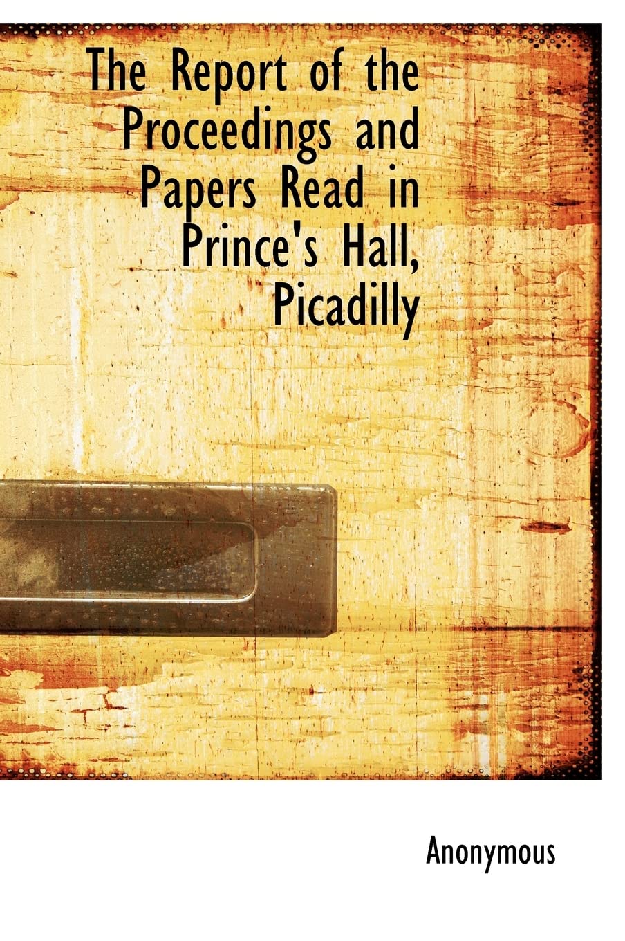 The Report of the Proceedings and Papers Read in Prince's Hall, Picadilly Politics & History
