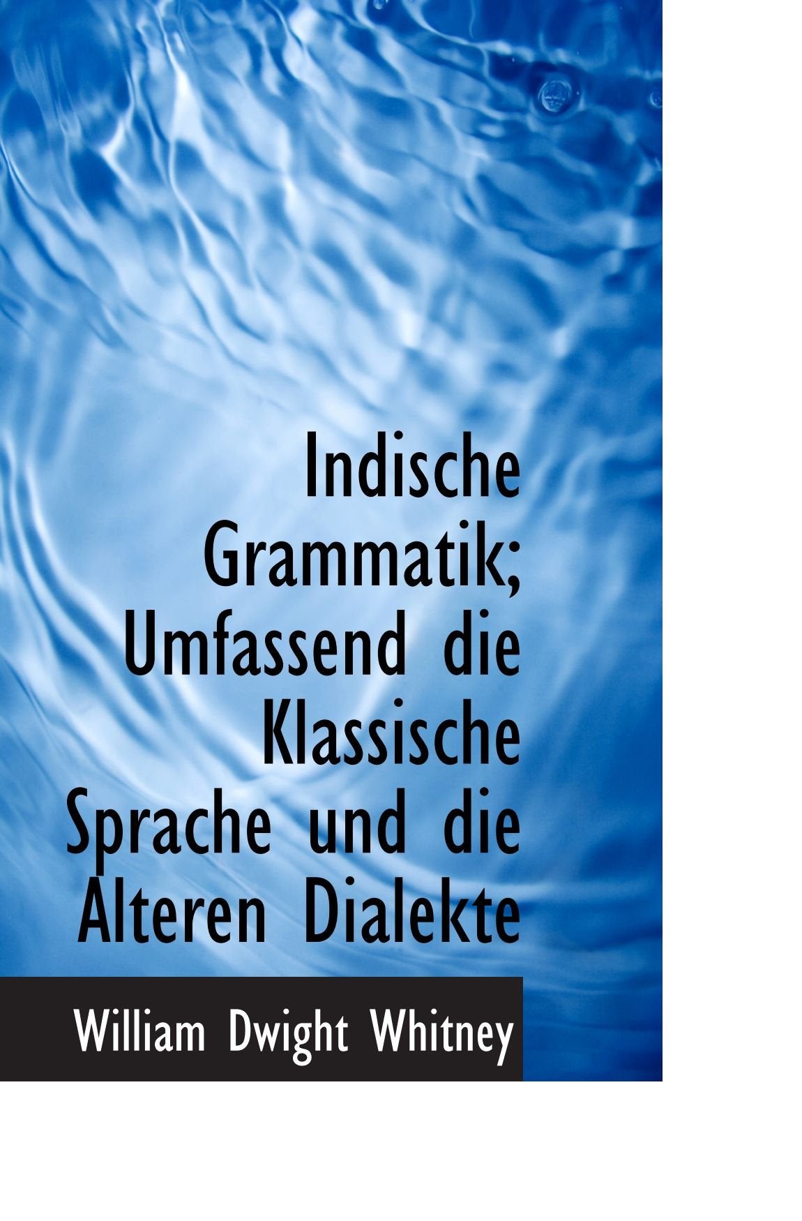 Indische Grammatik; Umfassend die Klassische Sprache und die Alteren Dialekte Politics & History