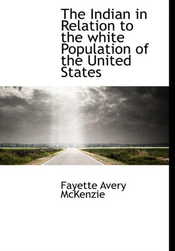 The Indian in Relation to the White Population of the United States Politics & History