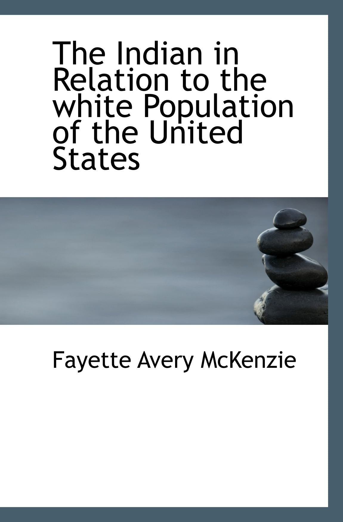 The Indian in Relation to the white Population of the United States Politics & History