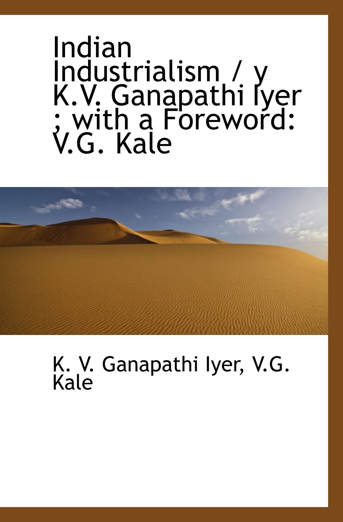 Indian Industrialism / y K.V. Ganapathi Iyer ; with a Foreword: V.G. Kale Politics & History