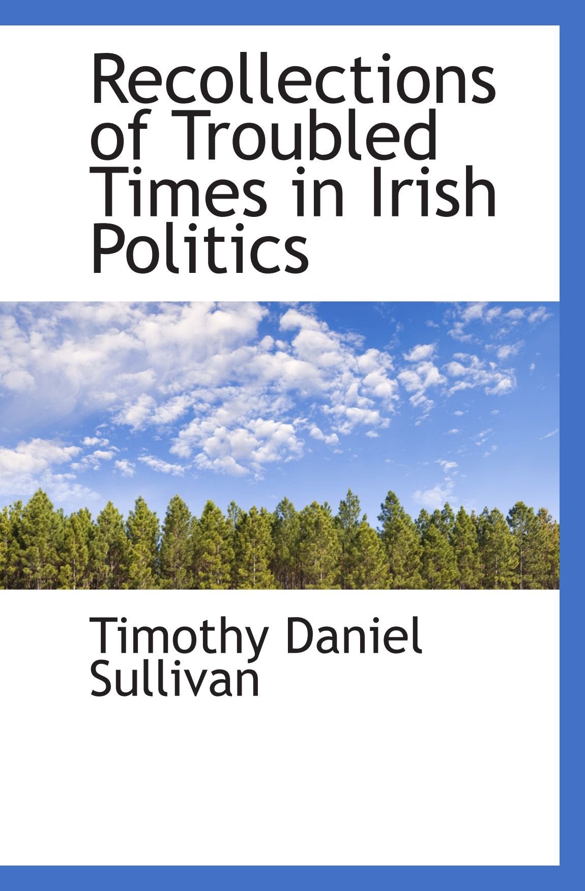 Recollections of Troubled Times in Irish Politics Politics & History