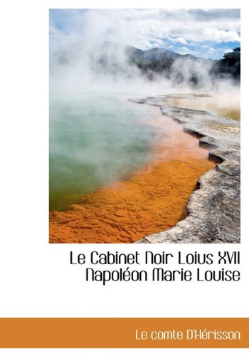 Le Cabinet Noir Loius XVII Napol on Marie Louise Politics & History