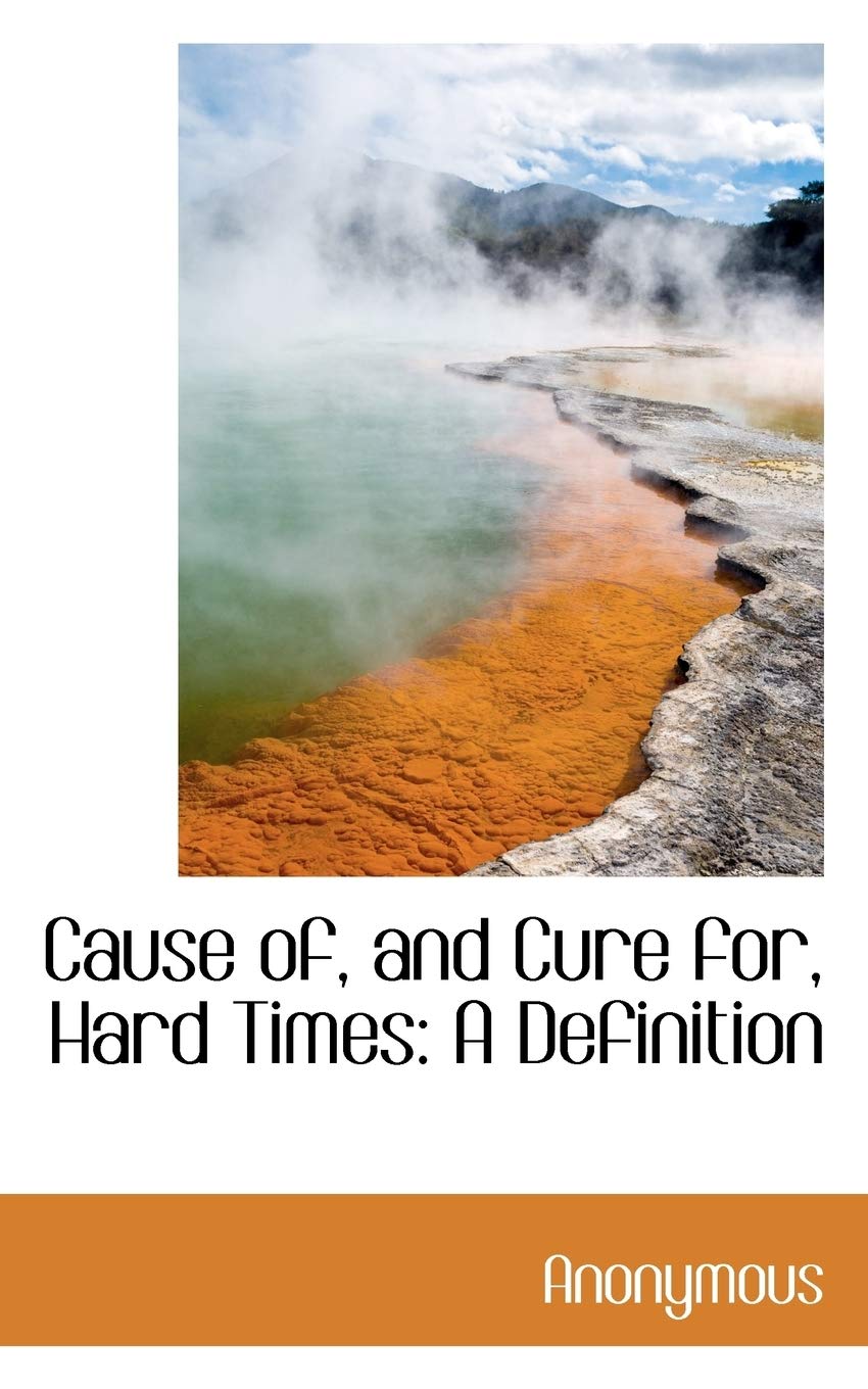 Cause Of, and Cure For, Hard Times: A Definition Politics & History