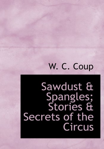 Sawdust & Spangles; Stories & Secrets of the Circus Politics & History