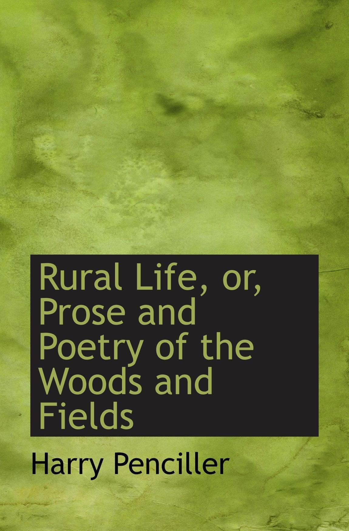 Rural Life, or, Prose and Poetry of the Woods and Fields Books