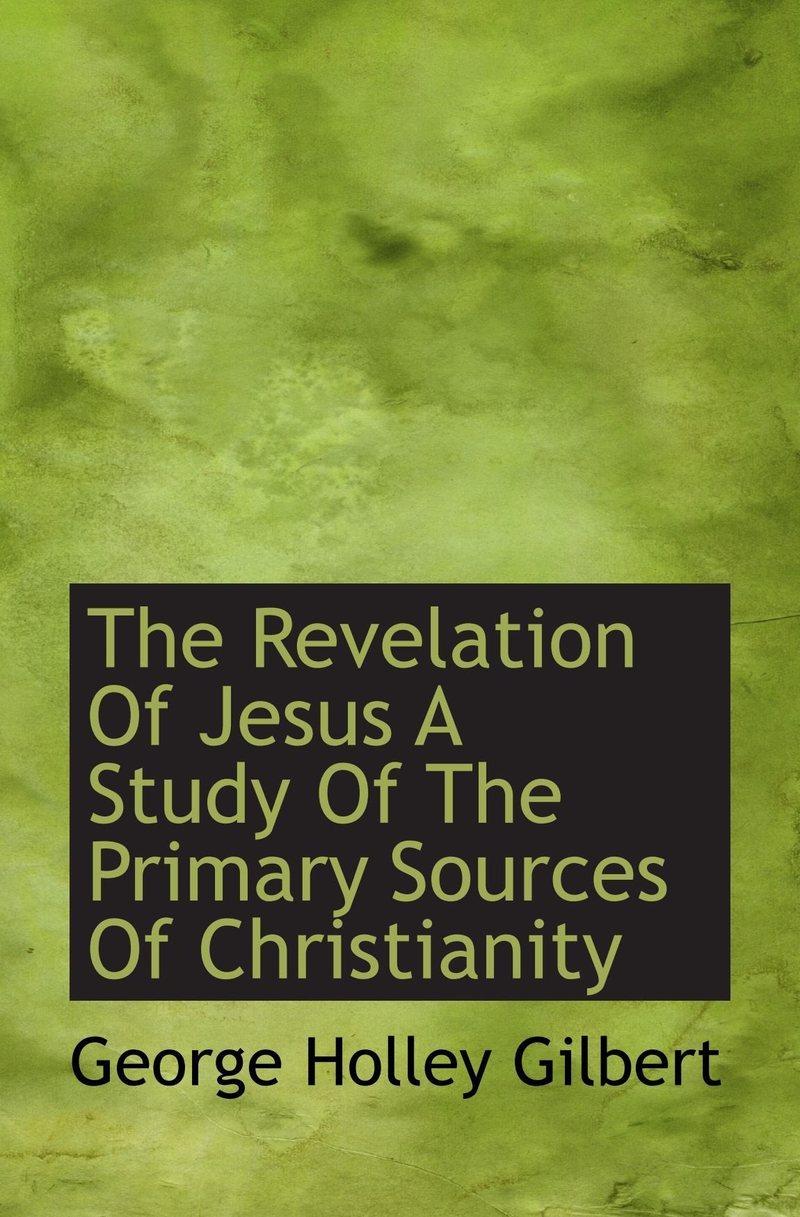 The Revelation Of Jesus A Study Of The Primary Sources Of Christianity Politics & History