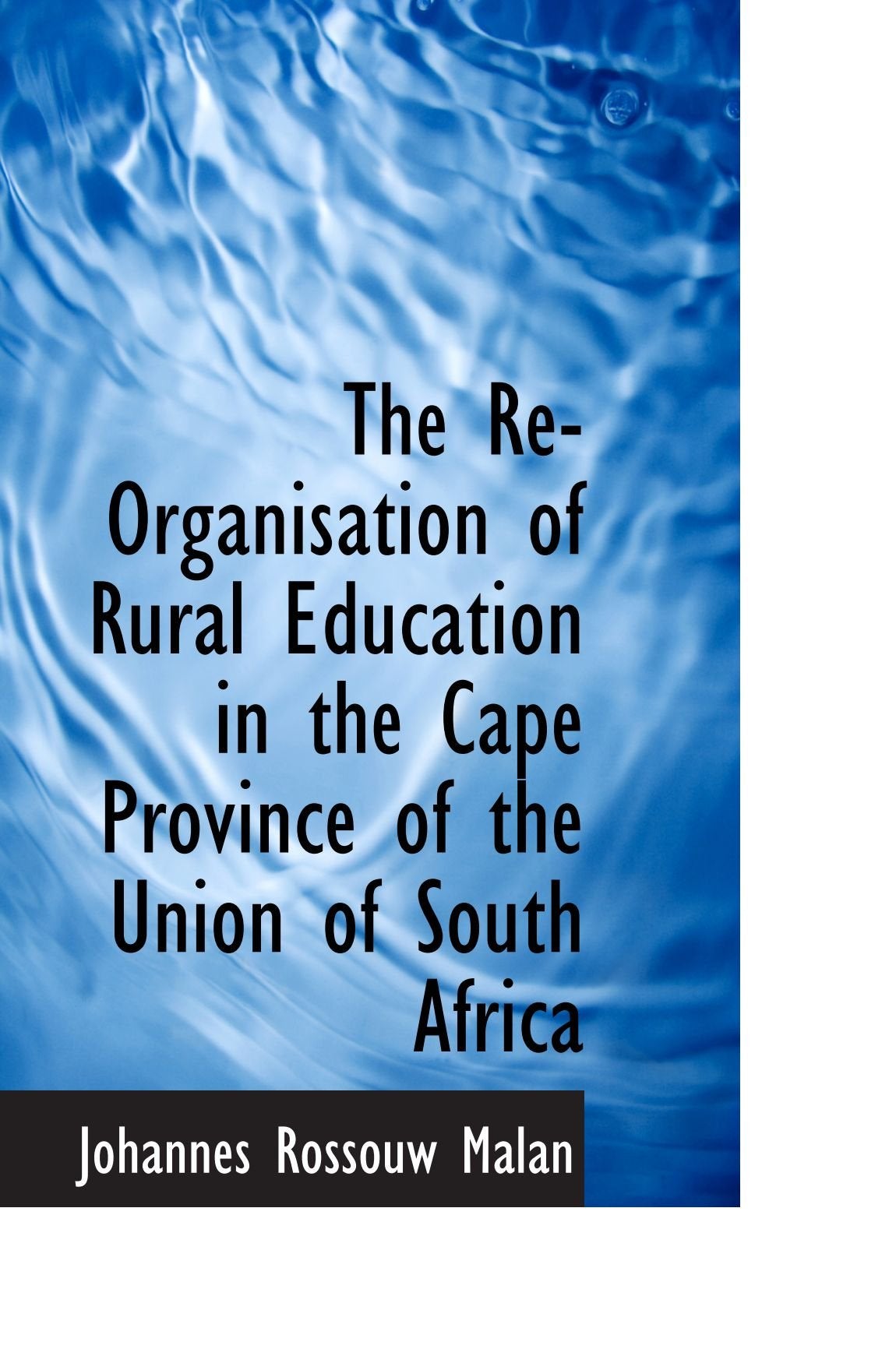 The Re-Organisation of Rural Education in the Cape Province of the Union of South Africa Politics & History
