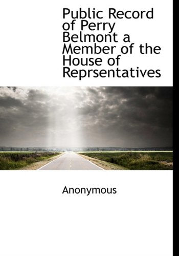 Public Record of Perry Belmont a Member of the House of Reprsentatives Politics & History