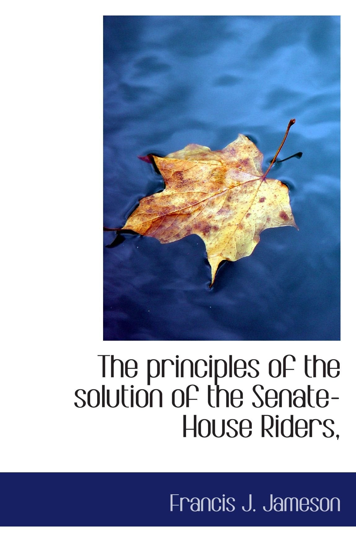 The principles of the solution of the Senate-House Riders, Politics & History