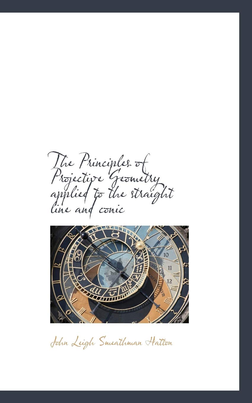 The Principles of Projective Geometry Applied to the Straight Line and Conic Politics & History