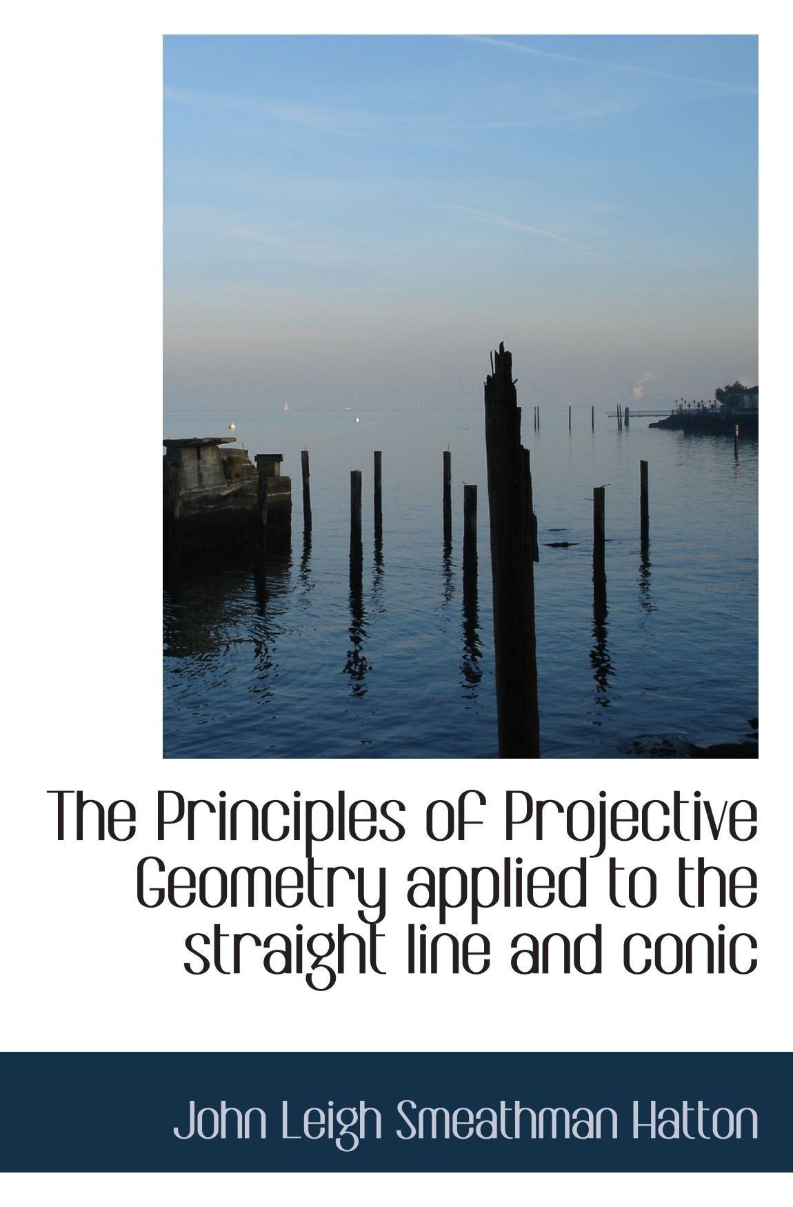The Principles of Projective Geometry applied to the straight line and conic Politics & History