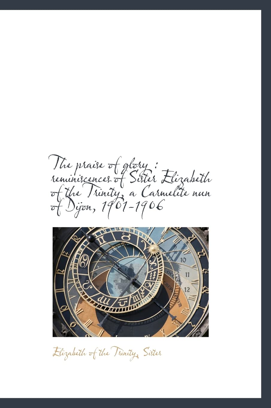 The Praise of Glory: Reminiscences of Sister Elizabeth of the Trinity, a Carmelite Nun of Dijon, 19 Politics & History