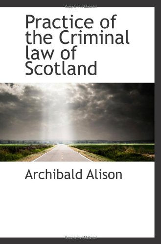 Practice of the Criminal law of Scotland Politics & History
