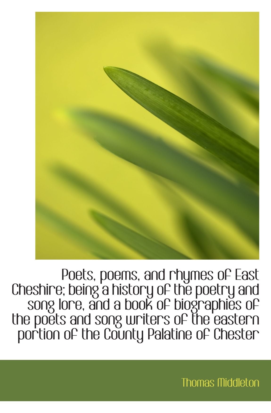 Poets, poems, and rhymes of East Cheshire; being a history of the poetry and song lore, and a book o Politics & History