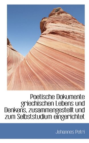Poetische Dokumente Griechischen Lebens Und Denkens, Zusammengestellt Und Zum Selbststudium Eingeric Politics & History