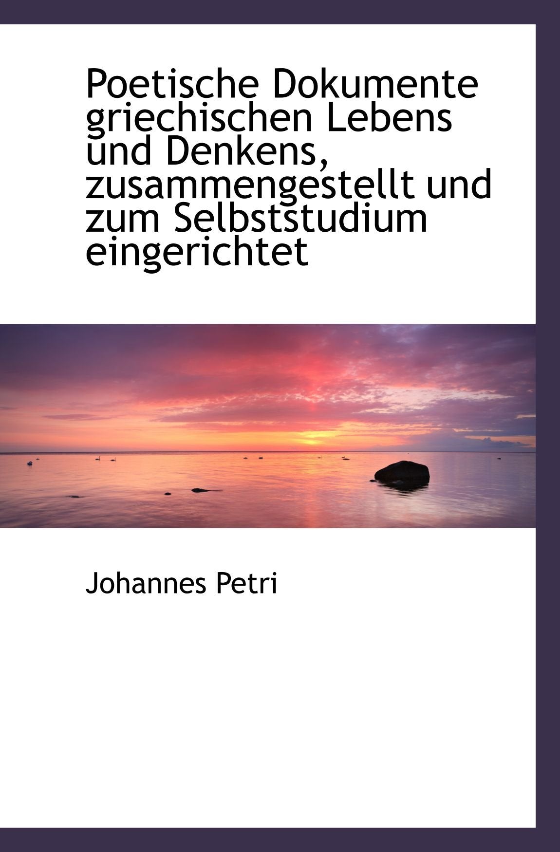 Poetische Dokumente griechischen Lebens und Denkens, zusammengestellt und zum Selbststudium eingeric Politics & History