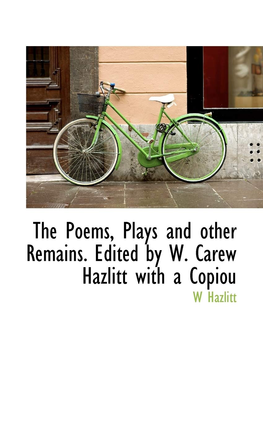 The Poems, Plays and Other Remains. Edited by W. Carew Hazlitt with a Copiou Social Sciences