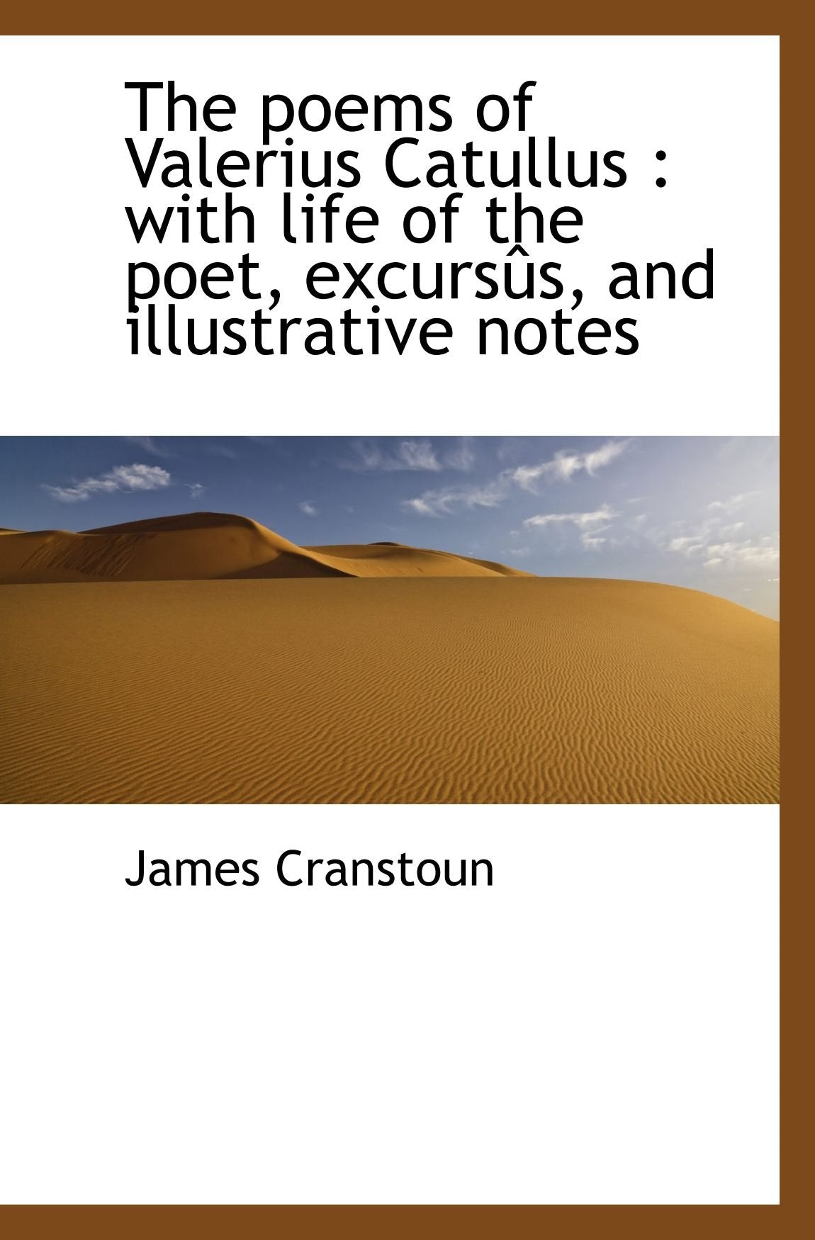 The poems of Valerius Catullus : with life of the poet, excursûs, and illustrative notes Books