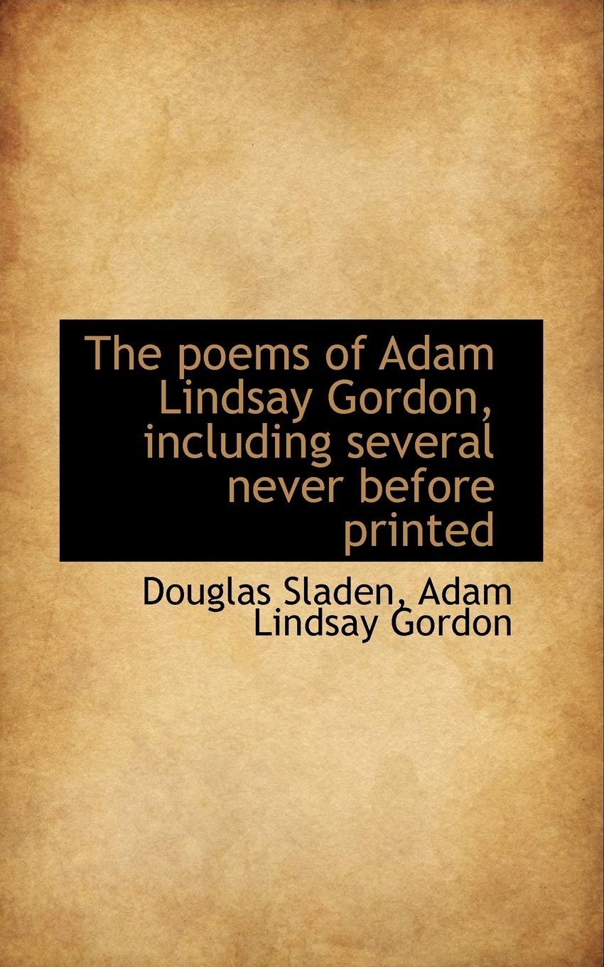 The Poems of Adam Lindsay Gordon, Including Several Never Before Printed Social Sciences
