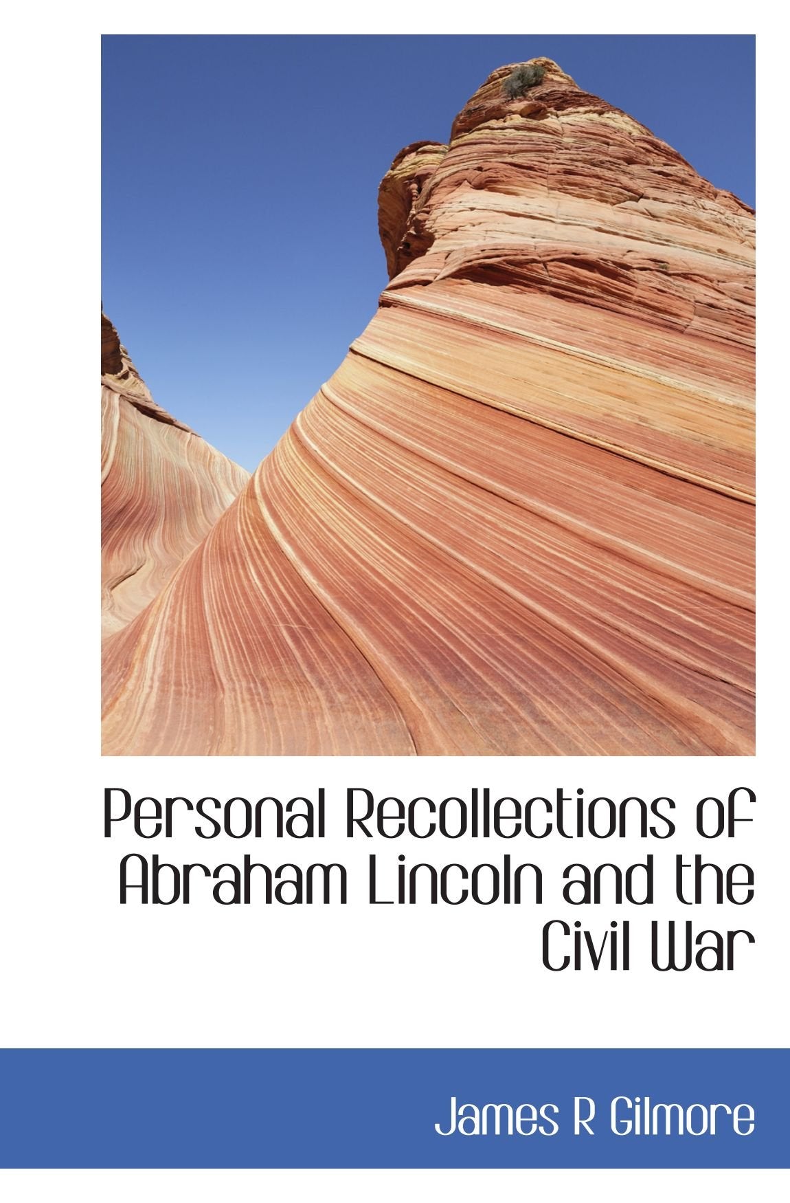 Personal Recollections of Abraham Lincoln and the Civil War Politics & History