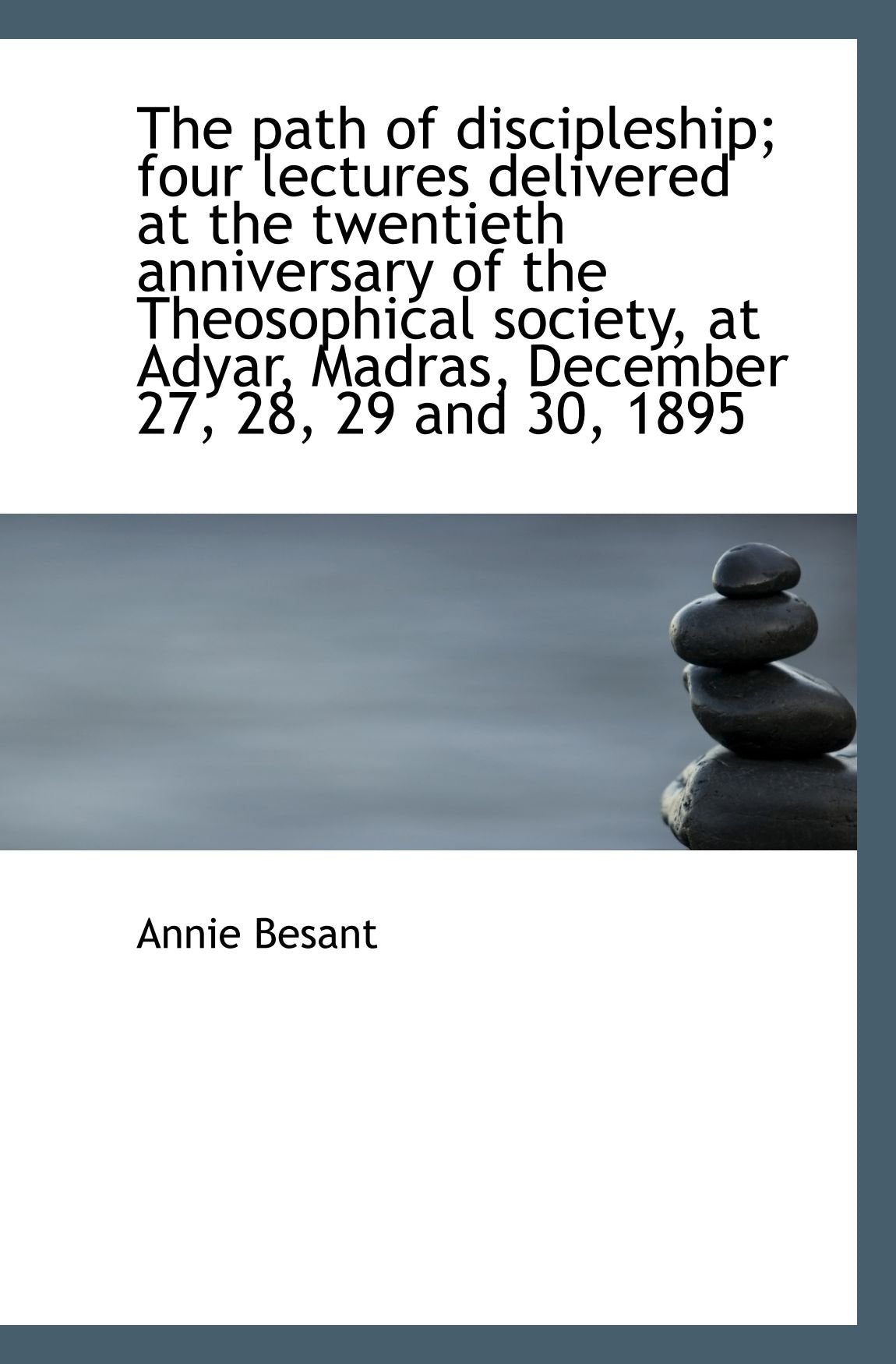 The path of discipleship; four lectures delivered at the twentieth anniversary of the Theosophical s Politics & History