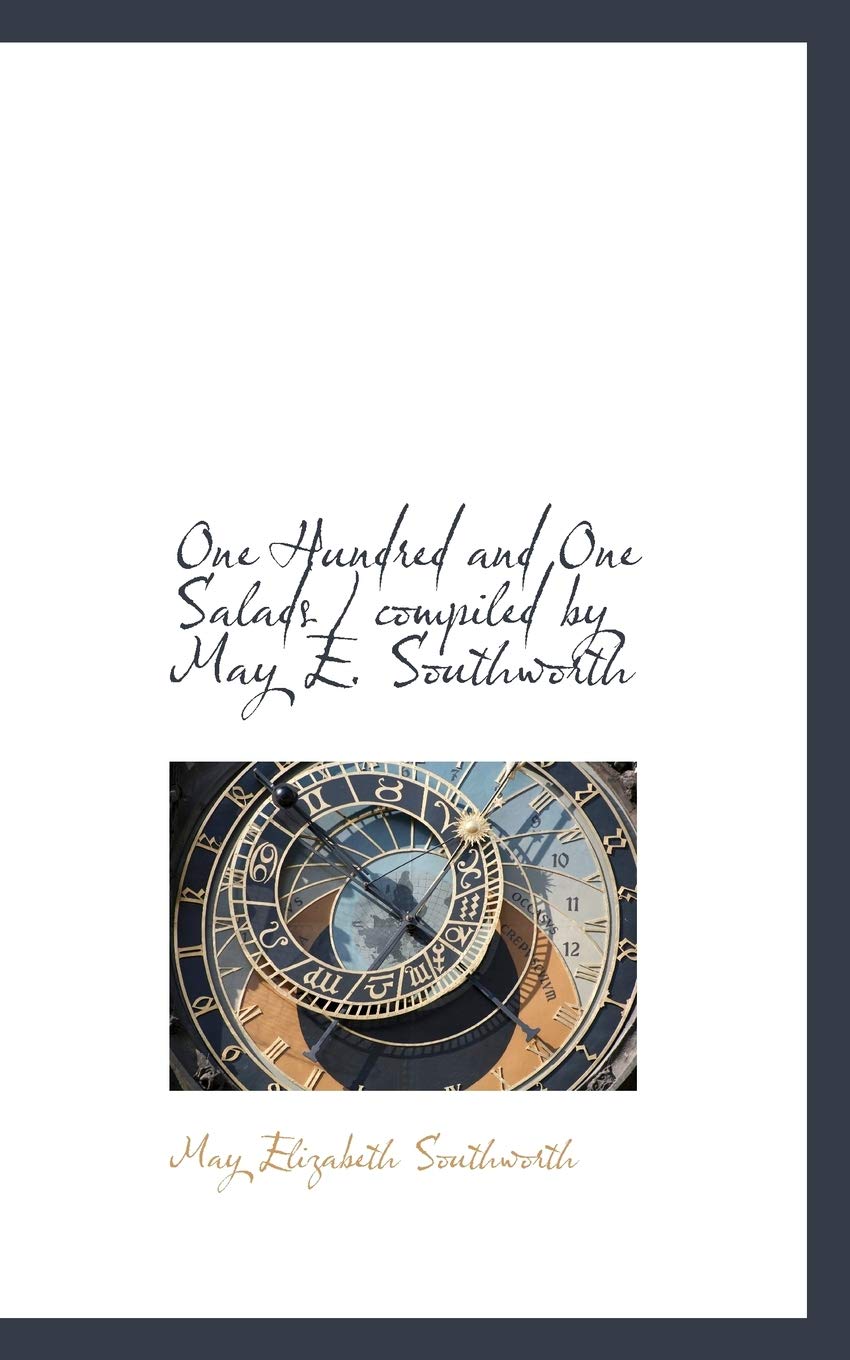 One Hundred and One Salads / Compiled by May E. Southworth Politics & History